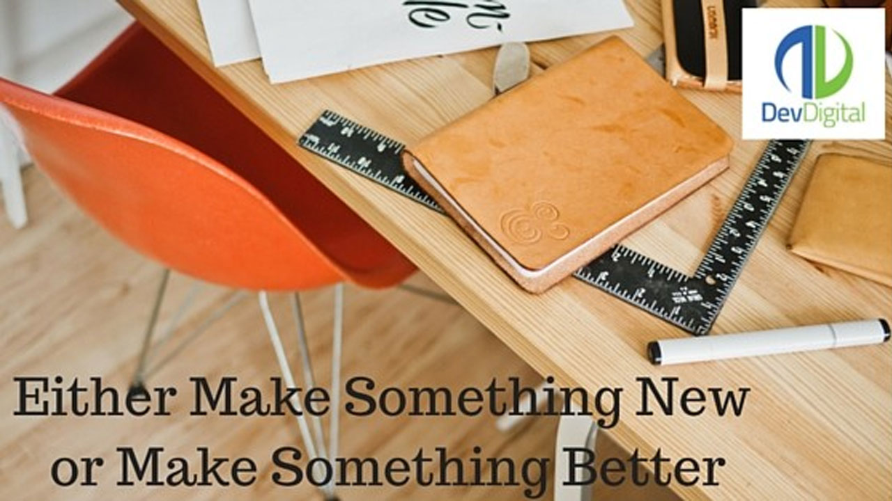 Either Make Something New or Make Something Better