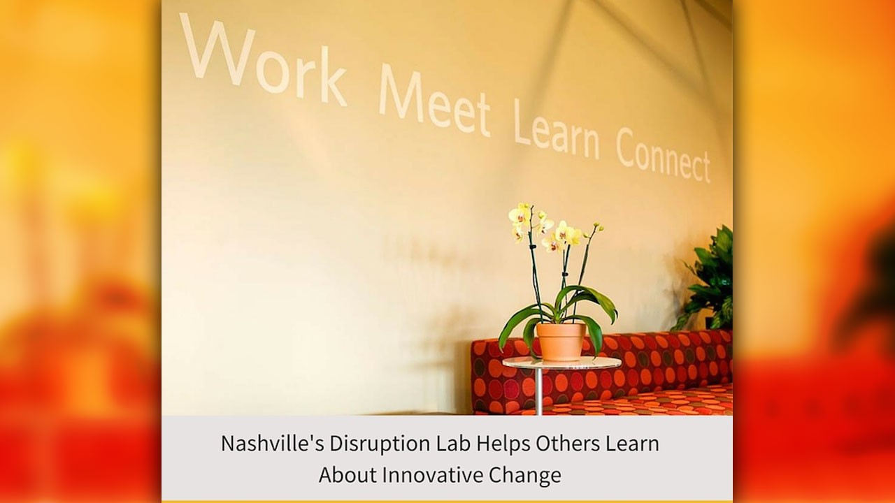 Nashville's Disruption Lab Helps Others Learn About Innovative Change