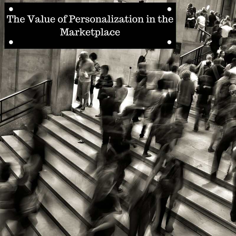 The Value of Personalization in Today’s Marketplace